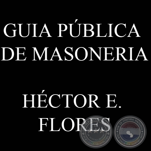 GUIA PÚBLICA DE MASONERIA (HÉCTOR E. FLORES)