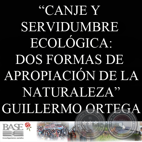 CANJE Y SERVIDUMBRE ECOLGICA: DOS FORMAS DE APROPIACIN DE LA NATURALEZA EN EL PAS (GUILLERMO ORTEGA)