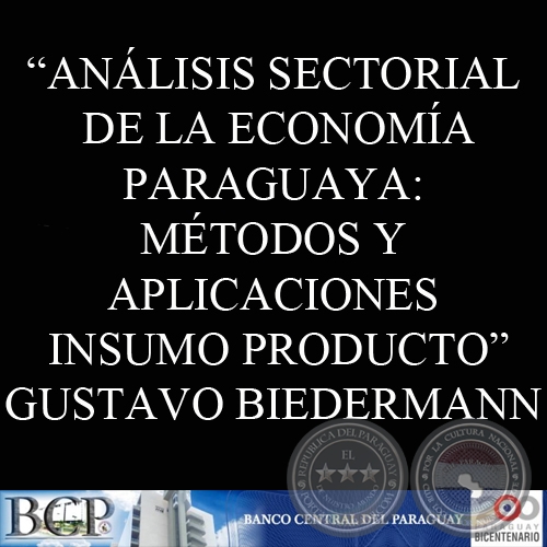 ANLISIS SECTORIAL DE LA ECONOMA PARAGUAYA: MTODOS Y APLICACIONES INSUMO PRODUCTO - GUSTAVO JAVIER BIEDERMANN 