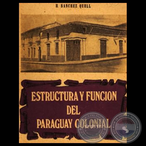ESTRUCTURA Y FUNCIÓN DEL PARAGUAY COLONIAL (Autor: HIPÓLITO SÁNCHEZ QUELL)