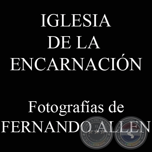 IGLESIA DE LA ENCARNACIÓN (Fotografías de FERNANDO ALLEN)