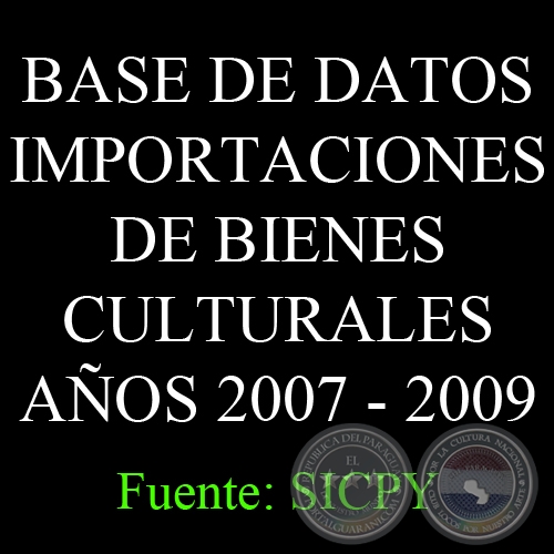 BASE DE DATOS IMPORTACIONES DE BIENES CULTURALES AÑOS 2007 - 2009