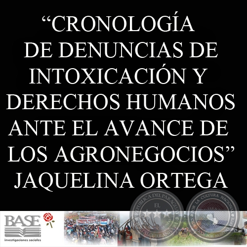 CRONOLOGÍA DE DENUNCIAS DE INTOXICACIÓN Y DERECHOS HUMANOS ANTE EL AVANCE DE LOS AGRONEGOCIOS (JAQUELINA ORTEGA) 