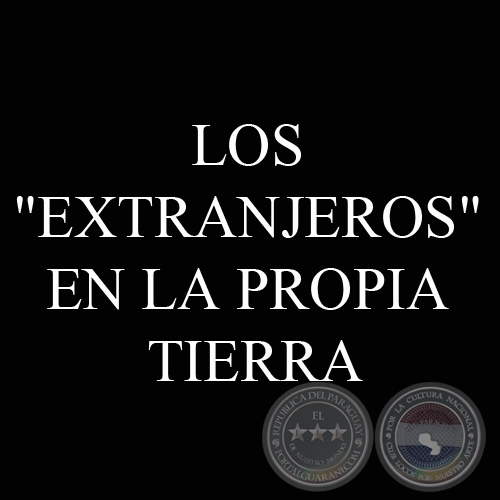 LOS EXTRANJEROS EN LA PROPIA TIERRA