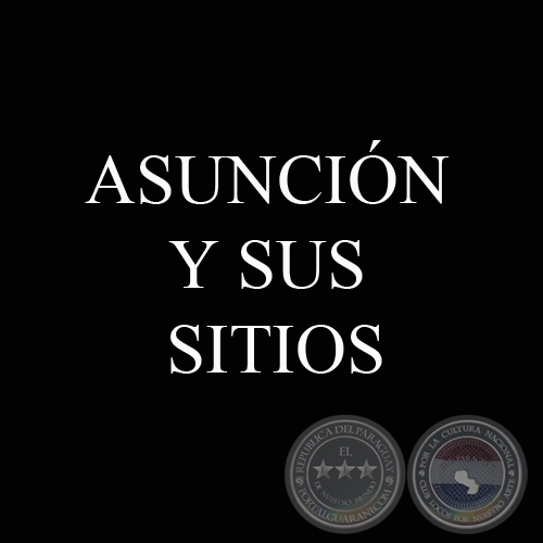 ASUNCIÓN Y SUS SITIOS