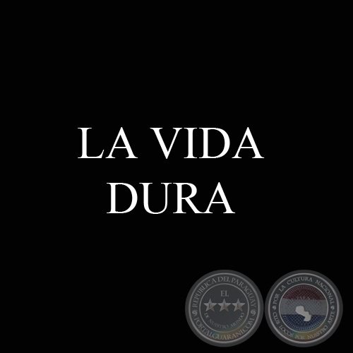 LA VIDA DURA