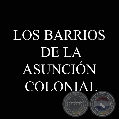 LOS BARRIOS DE ASUNCIN COLONIAL
