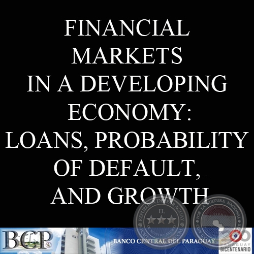 FINANCIAL MARKETS IN A DEVELOPING ECONOMY: LOANS, PROBABILITY OF DEFAULT, AND GROWTH by JOS ANBAL INSFRN