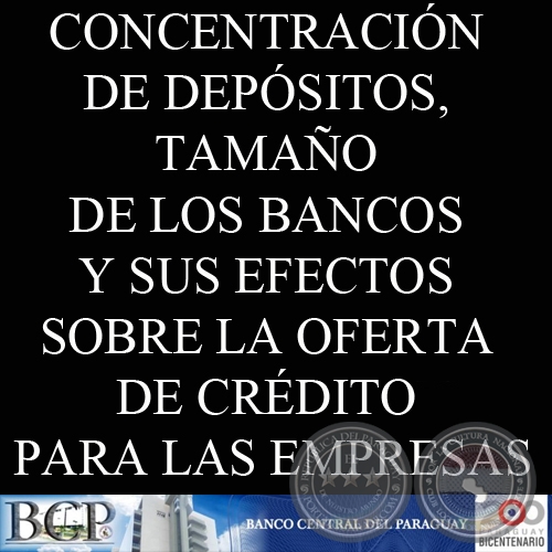 CONCENTRACIÓN DE DEPÓSITOS, TAMAÑO DE LOS BANCOS Y SUS EFECTOS SOBRE LA OFERTA DE CRÉDITO PARA LAS EMPRESAS - JOSÉ ANÍBAL INSFRÁN PELOZO 