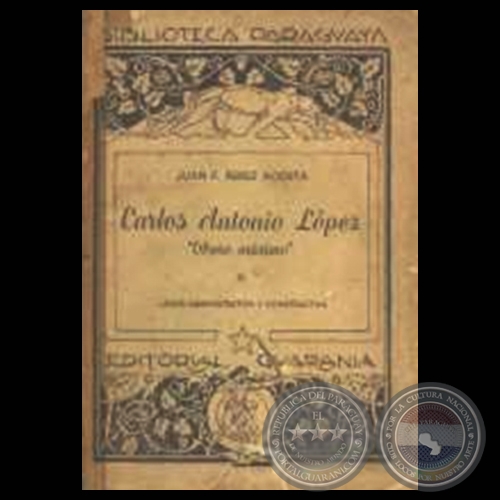 CARLOS ANTONIO LÓPEZ. OBRERO MÁXIMO. LABOR ADMINISTRATIVAY CONSTRUCTIVA (JUAN FRANCISCO PÉREZ ACOSTA)