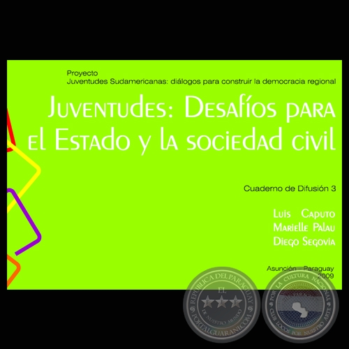 JUVENTUDES: DESAFÍOS PARA EL ESTADO Y LA SOCIEDAD CIVIL (LUIS CAPUTO, MARIELLE PALAU y DIEGO SEGOVIA)