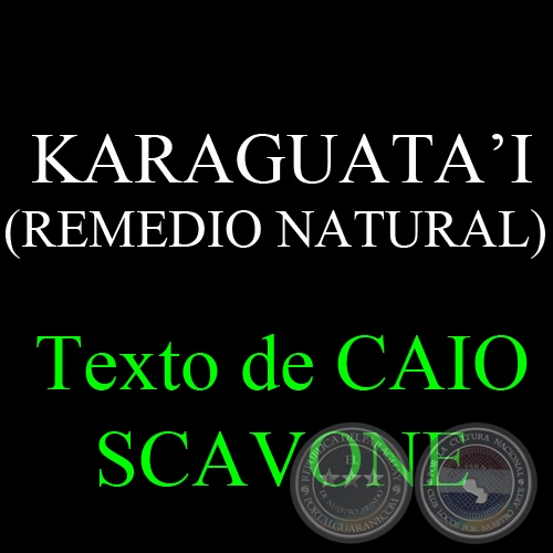 KARAGUATA’I (REMEDIO NATURAL) - Texto de CAIO SCAVONE