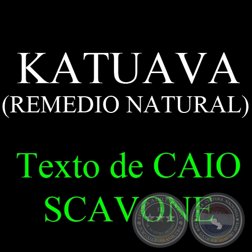 KATUAVA ( REMEDIO NATURAL) - Texto de CAIO SCAVONE