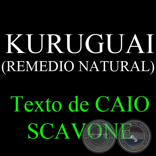 KURUGUAI (REMEDIO NATURAL) - Texto de CAIO SCAVONE