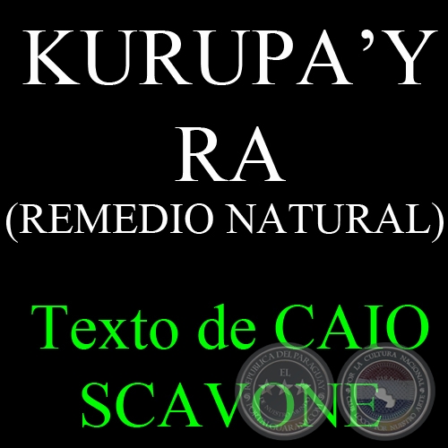 KURUPA’Y RA (REMEDIO NATURAL) - Texto de CAIO SCAVONE