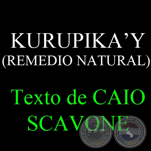 KURUPIKA’Y (REMEDIO NATURAL) - Texto de CAIO SCAVONE
