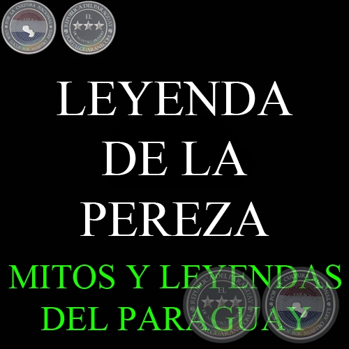 LEYENDA DE LA PEREZA - Compilación FELICIANO ACOSTA , DOMINGO ADOLFO AGUILERA y CARLOS VILLAGRA MARSAL 
