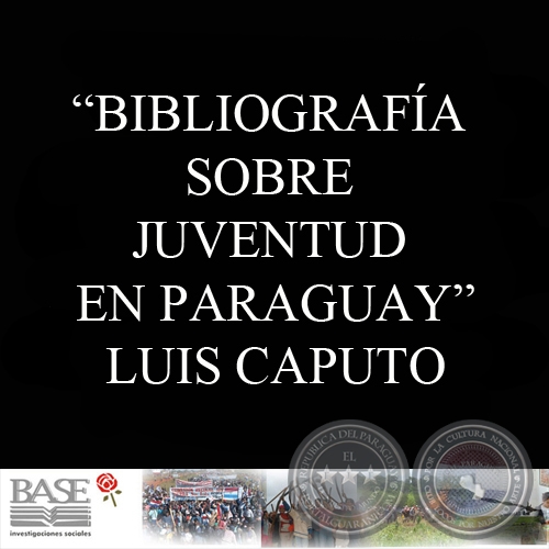 BIBLIOGRAFÍA SOBRE JUVENTUD EN PARAGUAY. SURGIMIENTO Y DESARROLLO DESDE LOS OCHENTA - LUIS CAPUTO