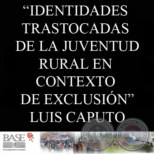 IDENTIDADES TRASTOCADAS DE LA JUVENTUD RURAL EN CONTEXTO DE EXCLUSIÓN - LUIS CAPUTO