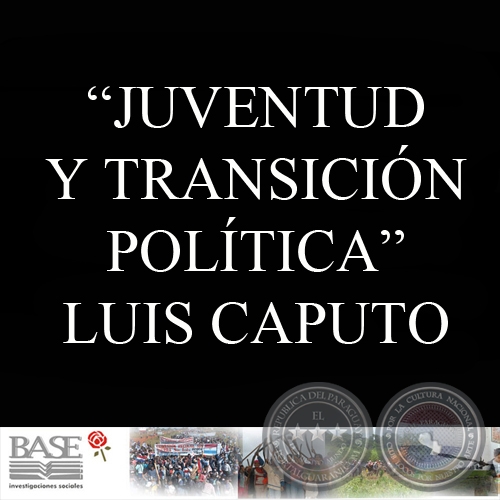 JUVENTUD Y TRANSICIÓN POLÍTICA: ACTITUDES Y PERCEPCIONES EN UN MOMENTO DE TENSIONES NO RESUELTAS - LUIS CAPUTO