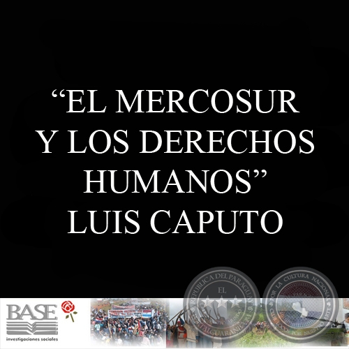 EL MERCOSUR Y LOS DERECHOS HUMANOS - LUIS CAPUTO