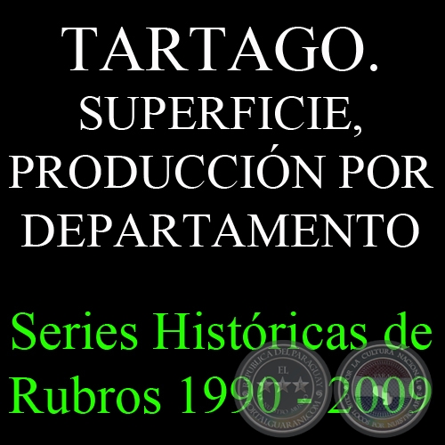 TARTAGO. SUPERFICIE, PRODUCCIÓN POR DEPARTAMENTO 1990 - 2009