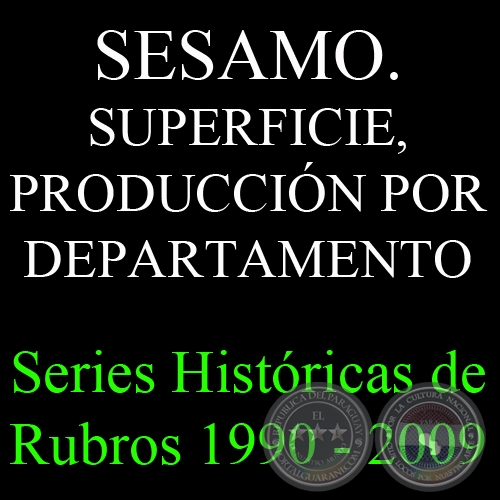 SESAMO. SUPERFICIE, PRODUCCIÓN POR DEPARTAMENTO 1990 - 2009