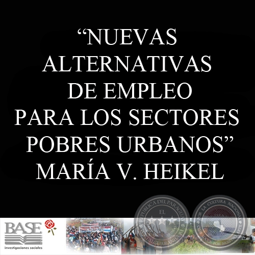 NUEVAS ALTERNATIVAS DE EMPLEO PARA LOS SECTORES POBRES URBANOS (MARÍA VICTORIA HEIKEL)