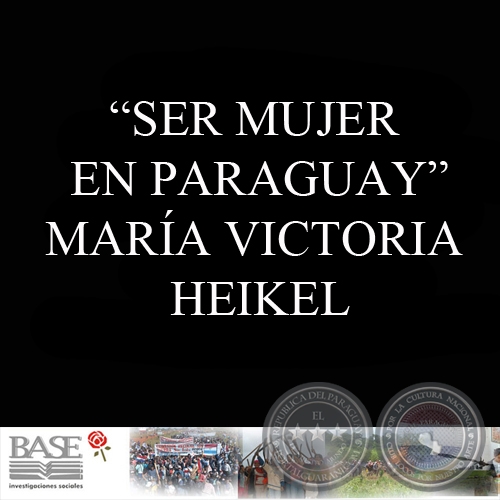 SER MUJER EN PARAGUAY. ESTADÍSTICAS DE LA DISCRIMINACIÓN, SEGÚN DATOS CENSADOS DE 1982 - MARÍA VICTORIA HEIKEL