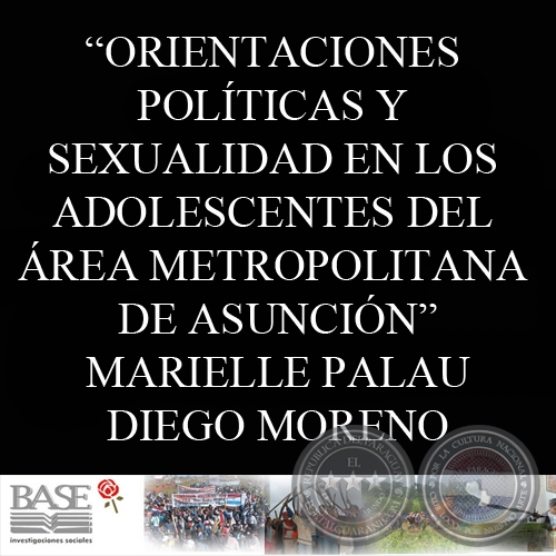 ORIENTACIONES POLÍTICAS Y SEXUALIDAD EN LOS ADOLESCENTES DEL ÁREA METROPOLITANA DE ASUNCIÓN - MARIELLE PALAU y DIEGO MORENO