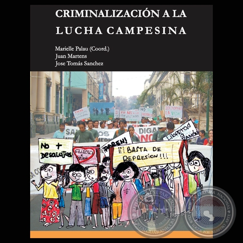 CRIMINALIZACIÓN A LA LUCHA CAMPESINA (MARIELLE PALAU, JUAN MARTENS y JOSE TOMÁS SANCHEZ)