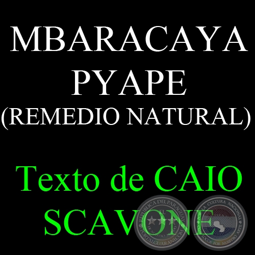 MBARACAYA PYAPE (REMEDIO NATURAL) - Texto de CAIO SCAVONE