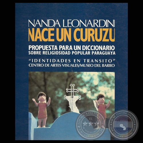 NACE UN CURUZÚ - PROPUESTA PARA UN DICCIONARIO SOBRE RELIGIOSIDAD POPULAR PARAGUAYA (NANDA LEONARDINI)