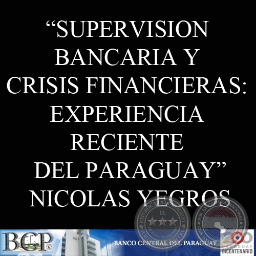 SUPERVISIÓN BANCARIA Y CRISIS FINANCIERAS: EXPERIENCIA RECIENTE DEL PARAGUAY - NICOLAS ADOLFO YEGROS