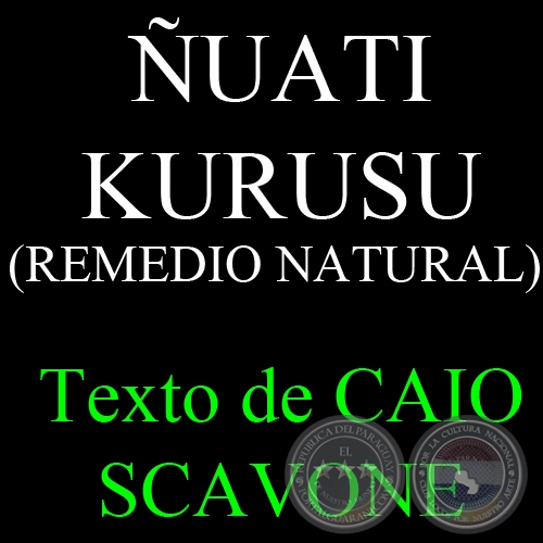 ÑUATI KURUSU (REMEDIO NATURAL) - Texto de CAIO SCAVONE