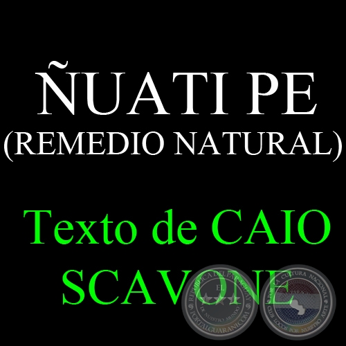 ÑUATI PE (REMEDIO NATURAL) - Texto de CAIO SCAVONE
