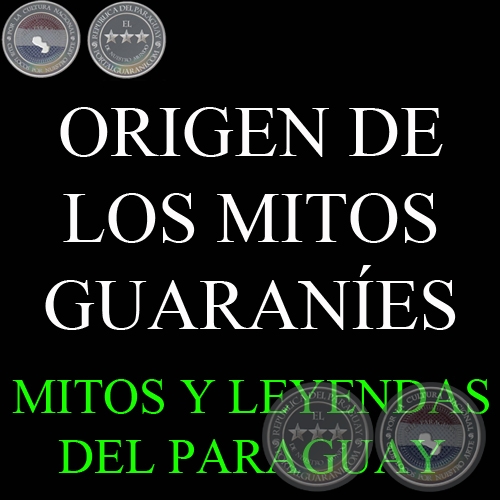 ORIGEN DE LOS MITOS GUARANES - Compilacin de OSCAR ALBERTO CABRERA