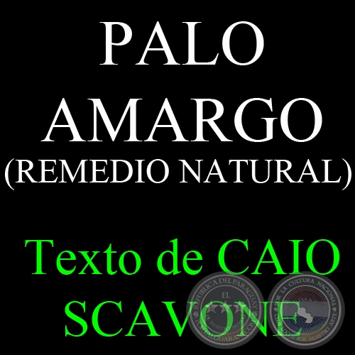 PALO AMARGO (REMEDIO NATURAL) - Texto de CAIO SCAVONE