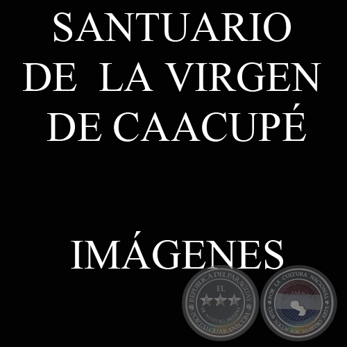 IMÁGENES DEL SANTUARIO DE LA VIRGEN DE CAACUPÉ (Fotografías del PORTALGUARANI.COM)