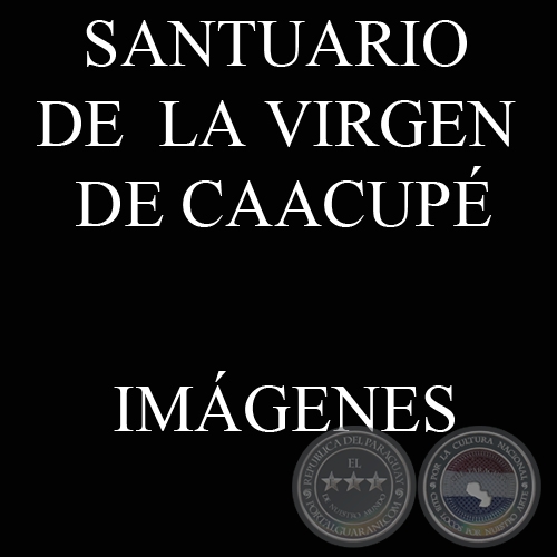 IMGENES DEL SANTUARIO DE LA VIRGEN DE CAACUP (Fotografas del PORTALGUARANI.COM)