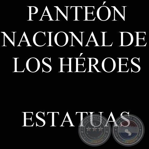 ESTATUAS DE HROES NACIONALES - PANTEN NACIONAL DE LOS HROES.