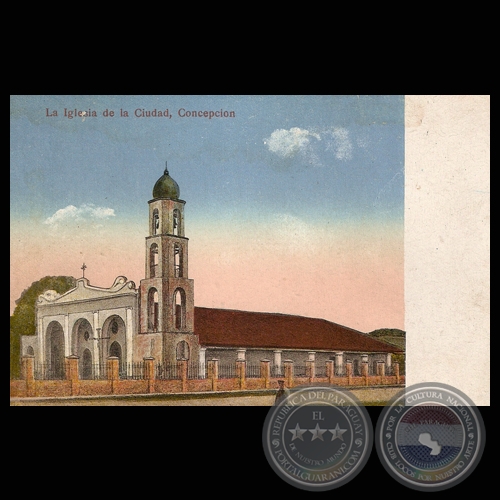 LA IGLESIA DE LA CIUDAD. CONCEPCIÓN, PARAGUAY.
