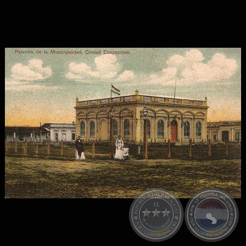 PALACETE DE LA MUNICIPALIDAD. CONCEPCIÓN, PARAGUAY.