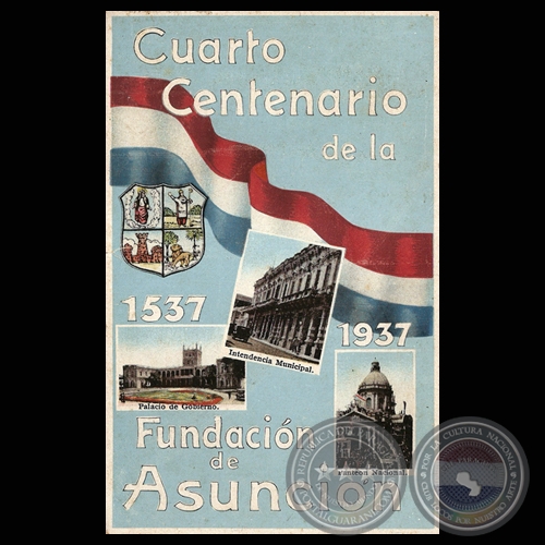 CUARTO CENTENARIO DE LA FUNDACIN DE ASUNCIN 1537 - 1937 (TARJETA POSTAL)