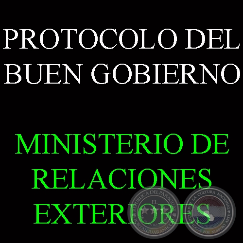 PROTOCOLO DEL BUEN GOBIERNO - MINISTERIO DE RELACIONES EXTERIORES - REPÚBLICA DEL PARAGUAY 