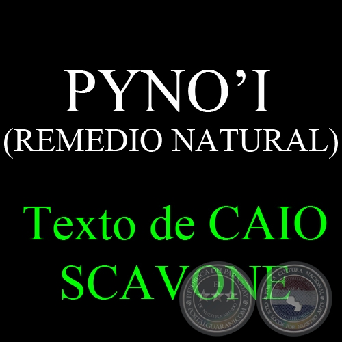 PYNO’I (REMEDIO NATURAL) - Texto de CAIO SCAVONE