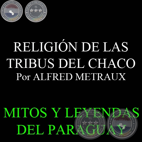 RELIGIÓN DE LAS TRIBUS DEL CHACO. Por ALFRED METRAUX