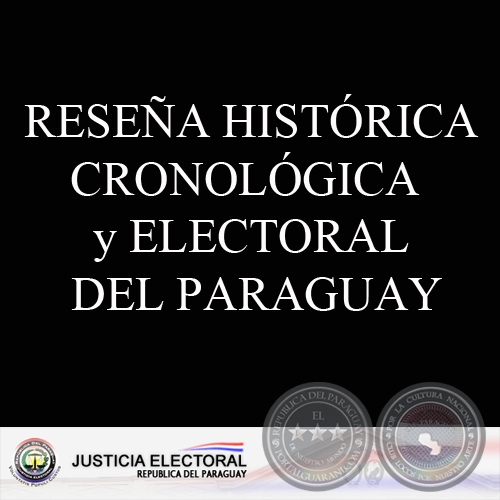 RESEÑA HISTÓRICA CRONOLÓGICA  y ELECTORAL DEL PARAGUAY