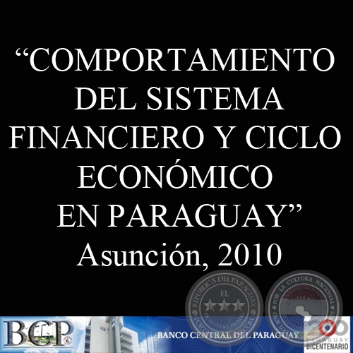 COMPORTAMIENTO DEL SISTEMA FINANCIERO Y CICLO ECONMICO EN PARAGUAY (BERNARDO D. ROJAS, GUSTAVO BIEDERMANN y CARLOS JAVIER CHAROTTI)