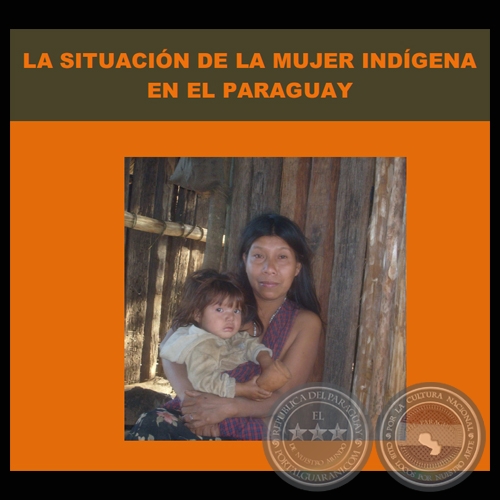 LA SITUACIÓN DE LA MUJER INDÍGENA EN EL PARAGUAY, 2008 - MARIANA FRANCO, ANDREA CHAMORRO y ADRIANA MARTÍNEZ 